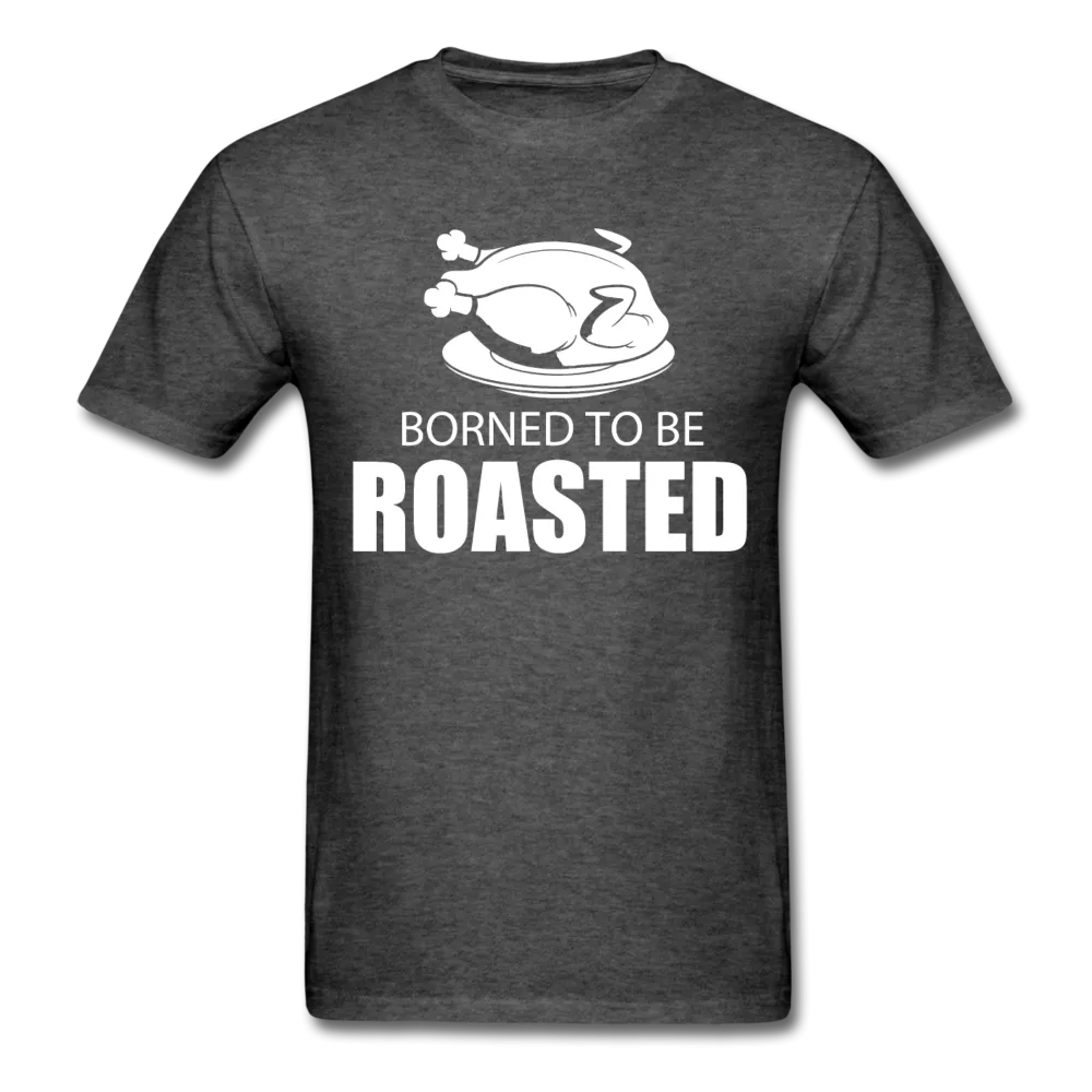 Borned To Be Roasted Men's T-Shirt